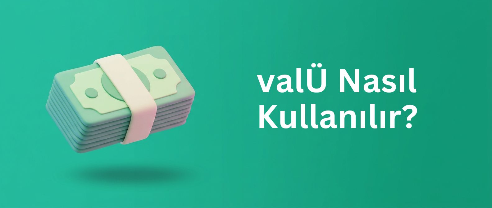 valÜ Nasıl Kullanılır?